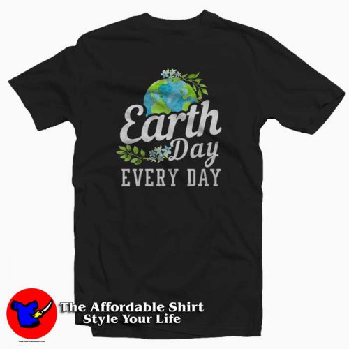 Earth Day Every Day 500x500 Earth Day Every Day Graphic T Shirt Cheap