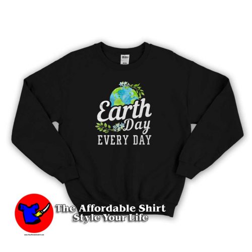 Earth Day Every Day Sweater 500x500 Earth Day Every Day Graphic Sweatshirt Cheap