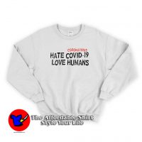 HATE COVID-19 LOVE HUMANS Sweatshirt