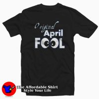 Original April Fools Birthday Funny T-Shirt