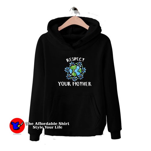 Respect your mother earth day HoodieTAS 500x500 Respect Your Mother Earth Day Graphic Hoodie Cheap