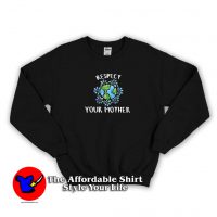 Respect Your Mother Earth Day Graphic Sweatshirt