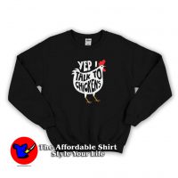 Yep I Talk To Chickens Graphic Sweatshirt