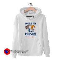 You're My Person Grey's Anatomy Tv Show Hoodie