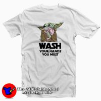 Baby Yoda Wash Your Hands You Must Coronavirus T-Shirt