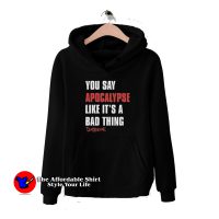 Daybreak You Say Apocalypse Like a Bad Thing Hoodie