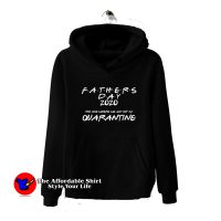 Funny Fathers Day 2020 Quarantine Hoodie