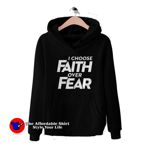 I Choose Faith Over Fear HoodieTAS 500x500 I Choose Faith Over Fear Graphic Hoodie Cheap