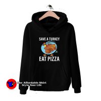 Save A Turkey Eat A Pizza Unisex Hoodie