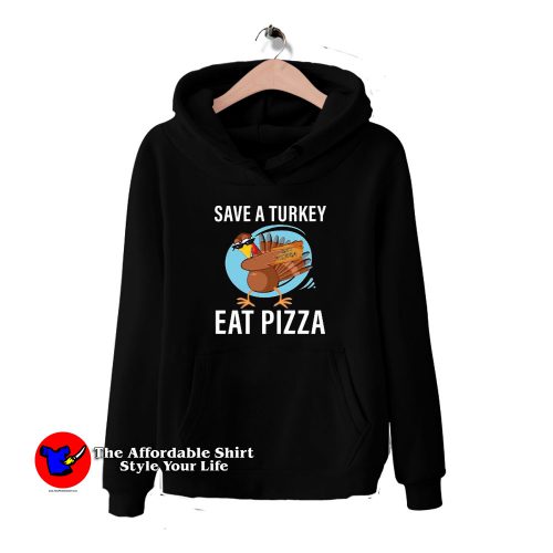 Save A Turkey Eat A Pizza HoodieTAS 500x500 Save A Turkey Eat A Pizza Unisex Hoodie Cheap