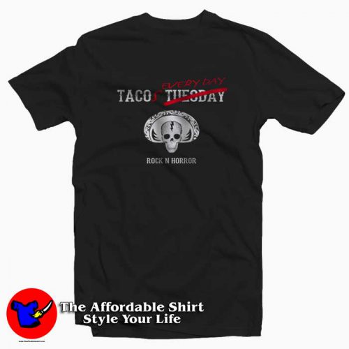 Tacos Every Day Rock and Horor Tshirt 500x500 Tacos Every Day Rock and Horor T Shirt Cheap