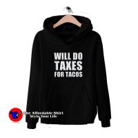 Will Do Taxes For Tacos Funny Unisex Hoodie