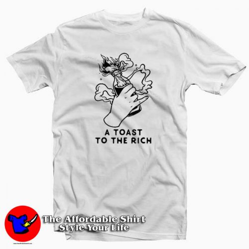 A Toast To The Rich Tshirt 500x500 A Toast To The Rich Unisex T shirt Cheap