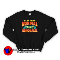 It’s Not The New Normal it’s The Old Abnormal Sweatshirt