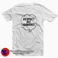 Respect All Humans Social Justice T Shirt