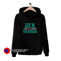 Sex Ferguson I Just Booked Your Wife Unisex Hoodie