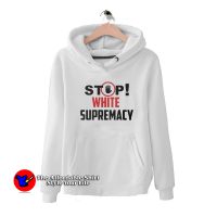 Stop White Supremacy Unisex Hoodie Trends