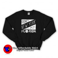 Top Don’t New York My Florida Unisex Sweatshirt