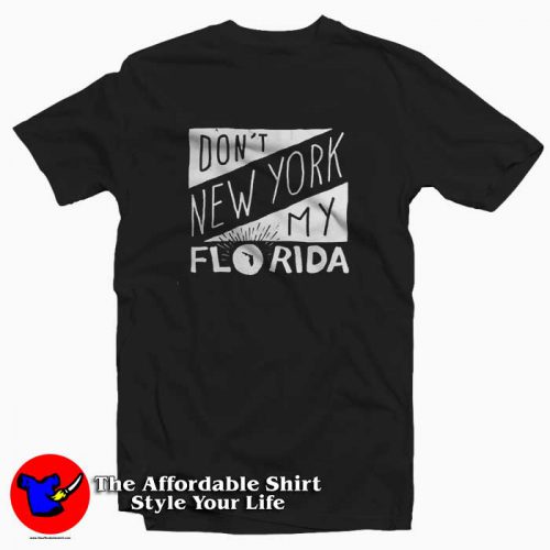 Top Don’t New York My Florida Unisex Tshirt 500x500 Top Don’t New York My Florida Unisex T shirt On Sale