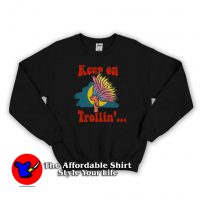 Funny Trolls Keep On Trollin Graphic Sweatshirt