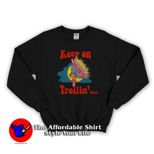 Trolls Keep On Trollin Sweater 500x500 Funny Trolls Keep On Trollin Graphic Sweatshirt Gift Father's Day