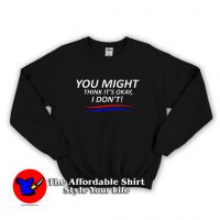 Adam Schiff 2019 You Might Think It’s OK Sweatshirt