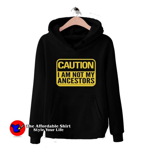 Caution Im Not Ancestors Unisex Hoodie 500x500 Caution I'm Not Ancestors Unisex Hoodie Cheap