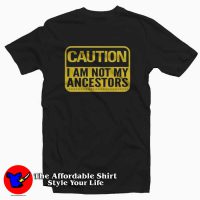 Caution I'm Not Ancestors Unisex T-shirt