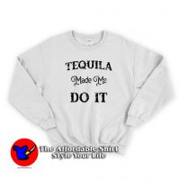 Cool Tequila Made Me Do It Unisex Sweatshirt