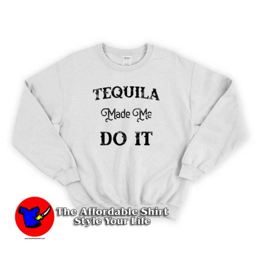 Cool Tequila Made Me Do It Unisex Sweater 500x500 Cool Tequila Made Me Do It Unisex Sweatshirt Gift National Tequila Day