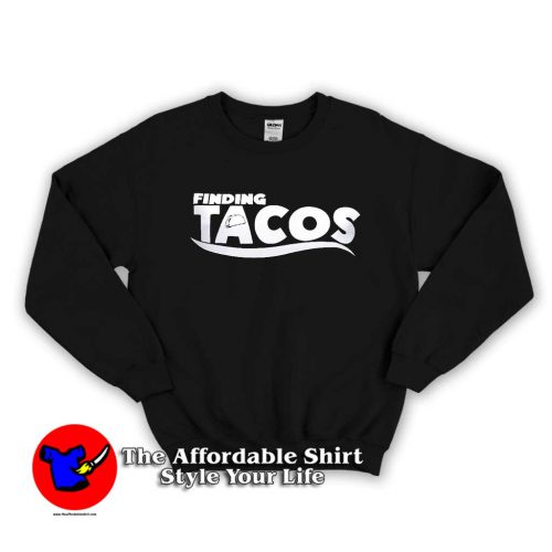 Finding Tacos Parody Unisex adult Sweater 500x500 Finding Tacos Parody Unisex adult Sweatshirt On Sale