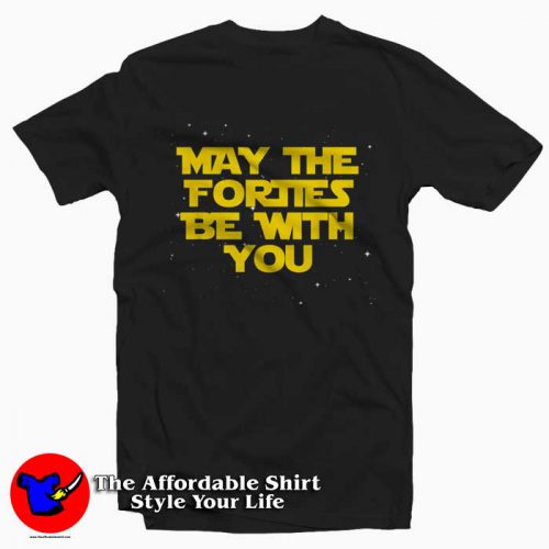 May the Forties Be With You 1979 Unisex Tshirt 500x500 May the Forties Be With You 1979 Unisex T shirt On Sale