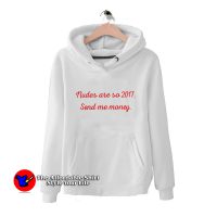 Nudes Are So 2017 Send Me Money Unisex Hoodie