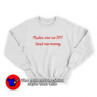 Nudes Are So 2017 Send Me Money Unisex Sweatshirt