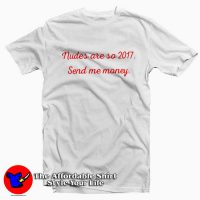 Nudes Are So 2017 Send Me Money Unisex T-shirt