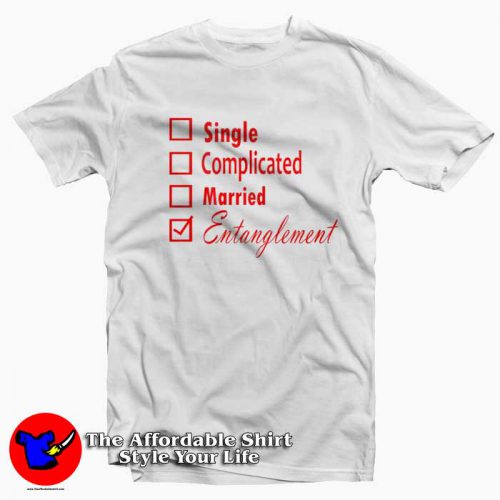 Single Complicated Married Entanglement Tshirt 500x500 Single Complicated Married Entanglement T shirt On Sale