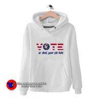 Vote Or Shut Your Pie Hole Unisex Hoodie