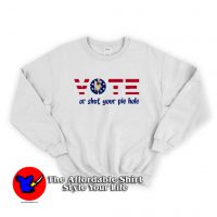 Vote Or Shut Your Pie Hole Unisex Sweatshirt