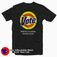 Vote Removes Sturbborn Orange Stains T-shirt