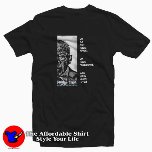 We Do Not Have Kings John Lewis Unisex Tshirt 500x500 We Do Not Have Kings John Lewis Unisex T shirt On Sale