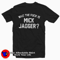 Who The Fuck Is Mick Jagger Unisex T-shirt