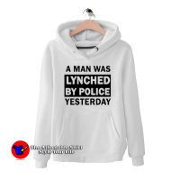 A Man Was Lynched By Police Yesterday Hoodie