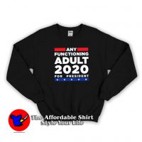 Any Functioning Adult 2020 For President Sweatshirt