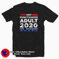 Any Functioning Adult 2020 For President T-shirt