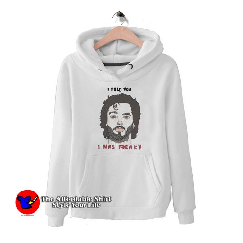 Bret Flight I Told You I Was Freaky Unisex Hoodie 500x500 Bret Flight I Told You I Was Freaky Unisex Hoodie On Sale