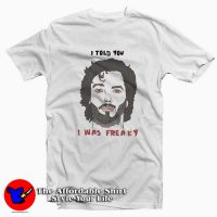 Bret Flight I Told You I Was Freaky Unisex T-shirt