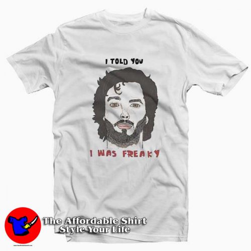 Bret Flight I Told You I Was Freaky Unisex Tshirt 500x500 Bret Flight I Told You I Was Freaky Unisex T shirt On Sale