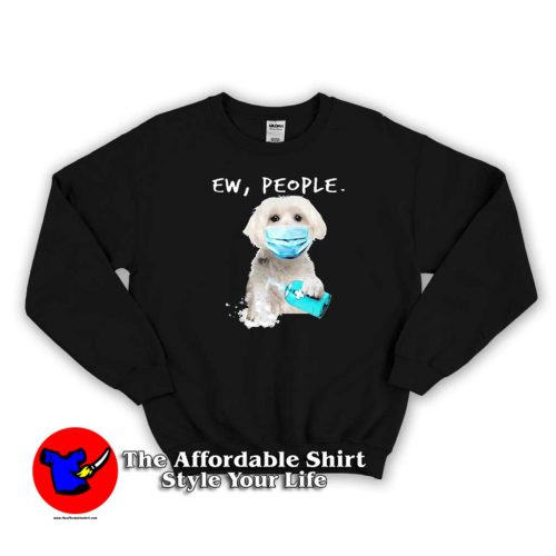 Ew People Dog Wearing A Face Mask Sweater 500x500 Ew People Dog Wearing A Face Mask Sweatshirt On Sale