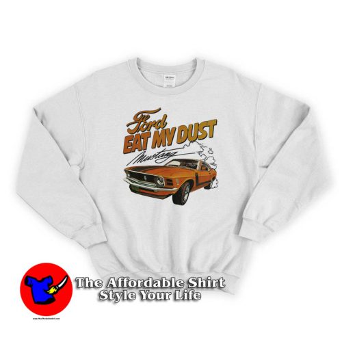 Ford Eat My Dust Mustang Unisex Sweater 500x500 Ford Eat My Dust Mustang Unisex Sweatshirt On Sale