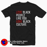 Love Black People Like You Love Black Culture T-shirt